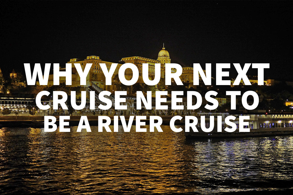 Seeing a different side of a city is why your next cruise needs to be a river cruise.